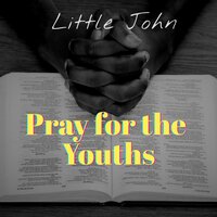 Pray for the Youths - Little John