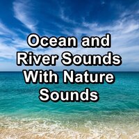 River Sounds Ocean Lullaby To Loop for 24 Hours - Study Alpha Waves & Ocean Waves Sleep Aid & Waves for Sleep