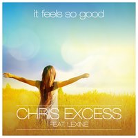 It Feels so Good - Chris Excess & Lexine