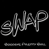 Goodbye Pretty Girl - SWAP