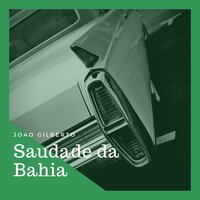 Saudade da Bahia - João Gilberto & Walter Wanderley