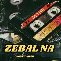 Zebal Na - Hussain Aseer