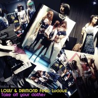 Take Off Your Clothes - Louis & DIAMOND & Luciouz & Anthony Louis