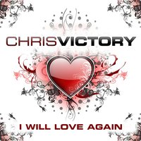 I Will Love Again - Chris Victory & Topmodelz