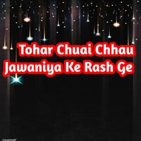 Tohar Chuai Chhau Jawaniya Ke Rash Ge - Gaurav Thakur