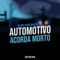 Automotivo Acorda Morto - DJ ERY & Mc Mazzie & MC Gw
