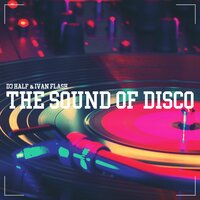 The Sound of Disco - DJ HaLF & Ivan Flash