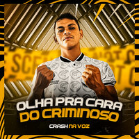 Olha pra Cara do Criminoso - Crash na Voz & Zoinho No Beat