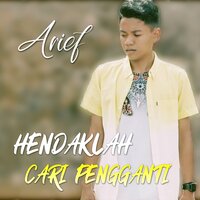 Hendaklah Cari Pengganti - Arief