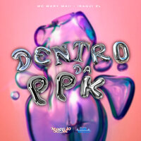 Dentro da Ppk - MC MARY MAII & iraqui zl