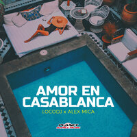 Amor En Casablanca - LocoDj & Alex Mica