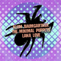 Lana Love - Klum Baumgartner & The Minimal Puppets