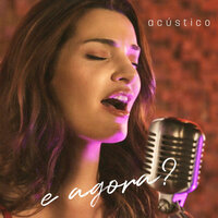 E Agora? (Acústico) - Mayana Neiva