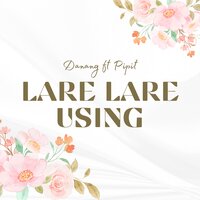 LARE LARE USING - Danang & Pipit