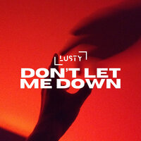 Don’t Let Me Down - LUSTY