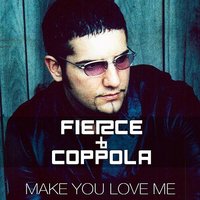 Make You Love Me - Coppola & Fierce