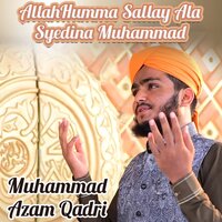 AllahHumma Sallay Ala Syedina Muhammad - Muhammad Azam Qadri