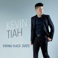 Bring Back 2005 - Kevin Tiah