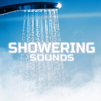 Showering Sounds - Sleeping Sounds & Universal Soundscapes & Universal White Noise Soundscapes & Deep Sleep Collection & Universal Nature Soundscapes & Meditation Therapy