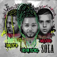 Sola - Messiah & Kevin Florez & Kingston Florez