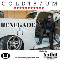Renegade - Cold 187um & Sly Piper & Xzibit & Cold 187um feat. Xzibit and Sly Piper