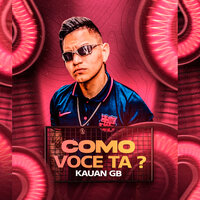 Como Voce Ta? - Kauan GB