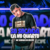 Só Socada La no Quarto - MC Sapão Do Recife