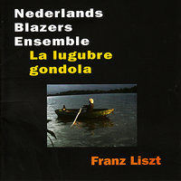 La lugubre gondola nr. 2 - Nederlands Blazers Ensemble & Ференц Лист
