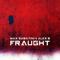 Fraught - Max Sabatini