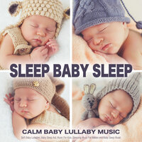 Soothing Baby Sleep Music - Baby Sleep Music & Baby Lullabies & Sleep Baby Sleep