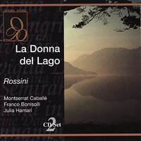 La Donna del Lago: Act II, "Eccolo, amica sorte" (Elena, Giacomo) - Montserrat Caballé & Franco Bonisolli & Julia Hamari & Piero Bellugi & Orchestra & Chorus of RAI & Джоаккино Россини