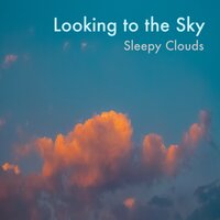 Looking to the Sky - Sleepy Clouds