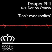 Don't Even Realize - Deeper Phil & Darian Crouse