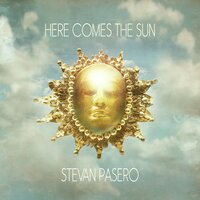 Here Comes the Sun - Stevan Pasero