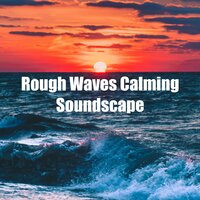 Rough Waves Calming Soundscape - Wave Sound Group