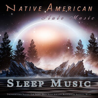 Native American Flute Music - Native American Flute & Sleep Music: Native American Flute & Native American Flute Music