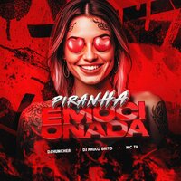 Piranha Emocionada - DJ HUNCHER & DJ Paulo Brito & MC TH