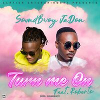 Turn Me On - SoundBwoy JaDon & Roberto