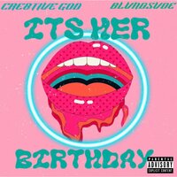 It's Her Birthday - Cre8tive God & BLVNDSVDE