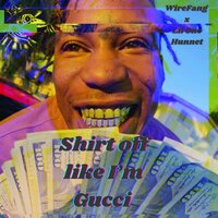 Shirt off like I'm Gucci - WireFang & Lil One Hunnet & WireFang, Lil One Hunnet