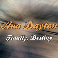 Finally, Destiny - Ava Dayton & Ragno