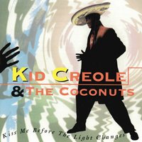 Kiss Me Before the Light Changes - Kid Creole And The Coconuts