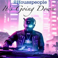 It's Going Down - 2Housspeople & Jlofton & James E Lofton