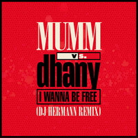 I Wanna Be Free - Mumm & Dhany & DJ Hermann