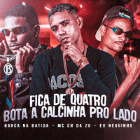 Fica de Quatro, Bota a Calcinha pro Lado - Barca Na Batida & MC CH da Z.O & Eo Neguinho