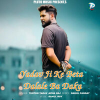 Yadav Ji Ke Beta Dalale Ba Daka - Tuntun yadav & Neha Raj