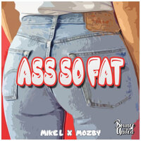 Ass So Fat - Mike L & Mozby