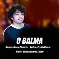 O Balma - Mantu Chhuria