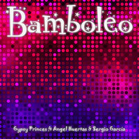 Bamboleo - Gypsy Princes & Angel Huertas & Sergio García