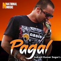 Pagal - Indrajit Kumar Sagar & Chandrama Saikia